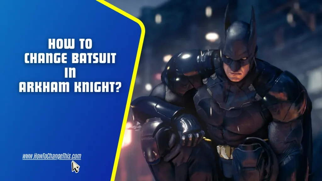 A Close-Up of Batman in His Arkham Knight Suit With Article Title Text - How to Change Batsuit in Arkham Knight?